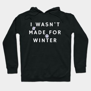 I Wasn't Made For Winter Hoodie